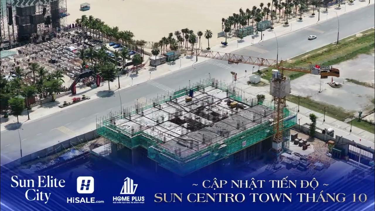 CẬP NHẬT TIẾN ĐỘ SUN CENTRO TOWN THÁNG 10